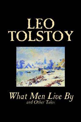 Leo Tolstoy - What Men Live By and Other Tales, Inbunden