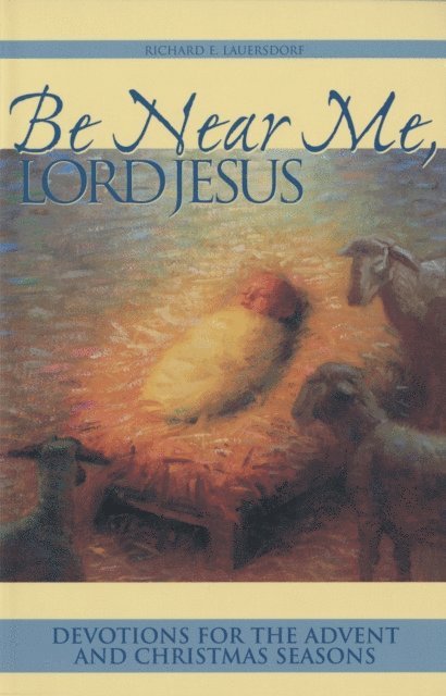 Richard E Lauersdorf - Be Near Me, Lord Jesus, E-bok