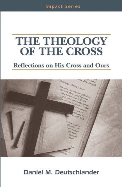 Daniel M Deutschlander - Theology of The Cross, E-bok