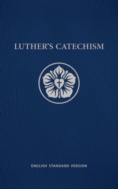 Joel Otto, Stephen Geiger, Northwestern Publishing House, Ray Schumacher, John Braun - Luther's Catechism ESV, E-bok