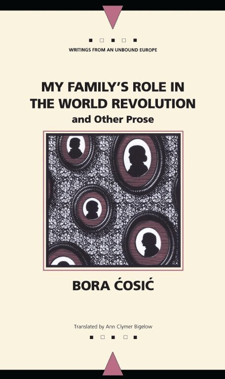 Bora Cosic - My Family's Role in the World Revolution and Other Prose, Häftad