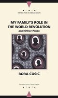 My Family's Role in the World Revolution and Other Prose