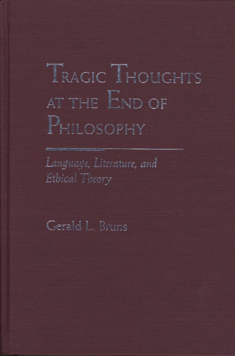 Gerald L. Bruns - Tragic Thoughts at the End of Philosophy, Inbunden