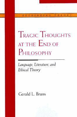 Gerald L. Bruns - Tragic Thoughts at the End of Philosophy, Häftad