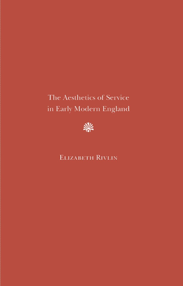 Elizabeth Rivlin - Aesthetics of Service in Early Modern England, Inbunden. Tillgänglighet: Tillfälligt slut