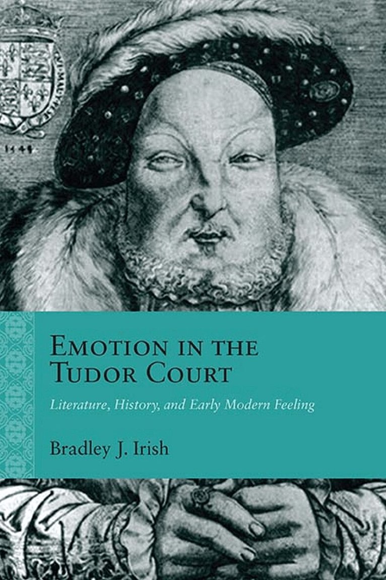 Bradley J. Irish - Emotion in the Tudor Court, Häftad. Tillgänglighet: Tillfälligt slut