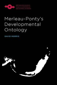 Merleau-Pontys Developmental Ontology