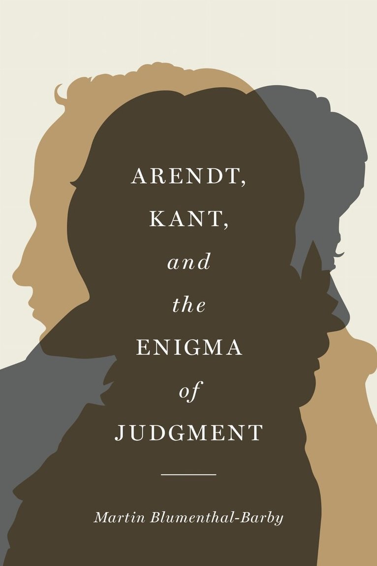 Martin Blumenthal-Barby - Arendt, Kant, and the Enigma of Judgment, Inbunden. Tillgänglighet: Tillfälligt slut