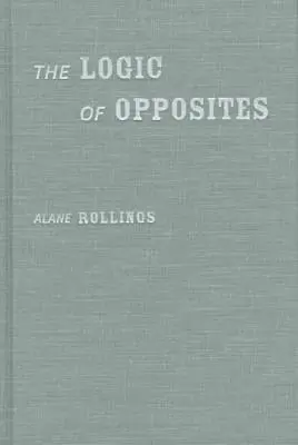 Alane Rollings - Logic of Opposites, Inbunden. Tillgänglighet: Tillfälligt slut