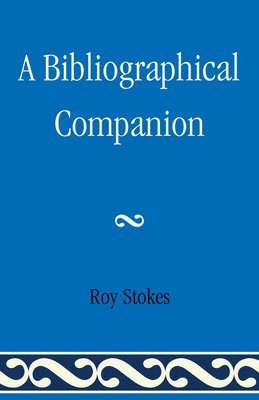 Roy Stokes - Bibliographical Companion, Inbunden