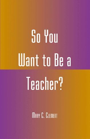 Mary C. Clement - So You Want to Be a Teacher?, Häftad