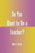 So You Want to Be a Teacher?