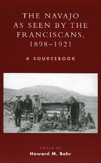 The Navajo as Seen by the Franciscans, 1898-1921