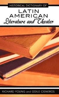 Historical Dictionary of Latin American Literature and Theater