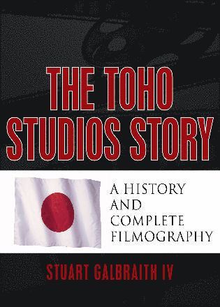 Stuart Galbraith IV - Toho Studios Story, Inbunden