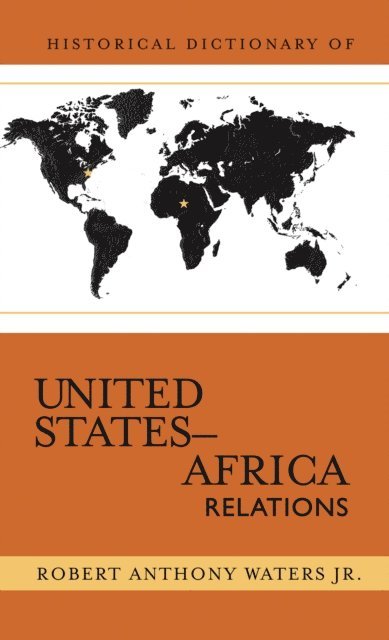 Robert Anthony Waters Jr. - Historical Dictionary of United States-Africa Relations, E-bok