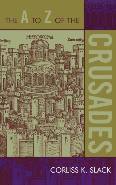 Corliss K. Slack - A to Z of the Crusades, E-bok
