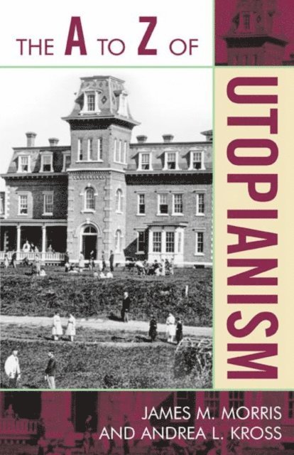 James M. Morris, Andrea L Kross - A to Z of Utopianism, E-bok
