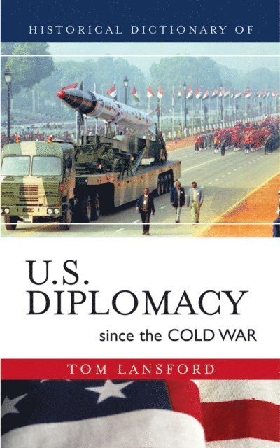 Tom Lansford - Historical Dictionary of U.S. Diplomacy since the Cold War, E-bok