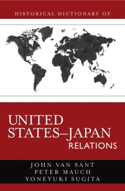 John Van Sant, Peter Mauch, Yoneyuki Sugita - Historical Dictionary of United States-Japan Relations, E-bok