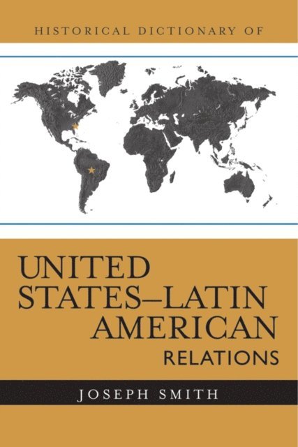 Joseph Smith - Historical Dictionary of United States-Latin American Relations, E-bok