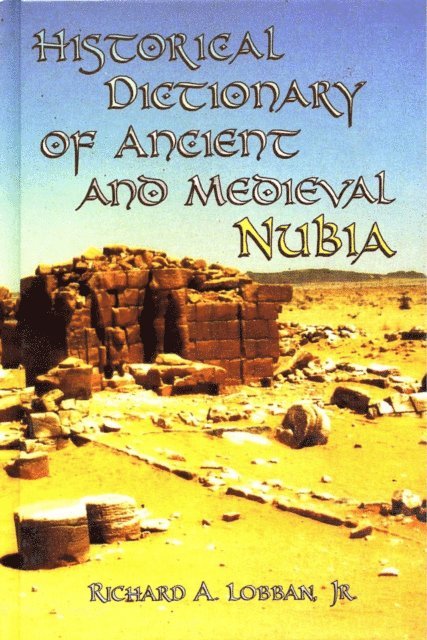 Richard A. Lobban - Historical Dictionary of Ancient and Medieval Nubia, E-bok