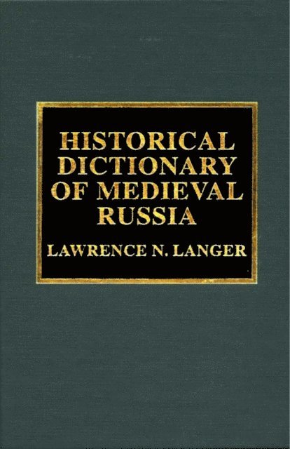 Lawrence N. Langer - Historical Dictionary of Medieval Russia, E-bok