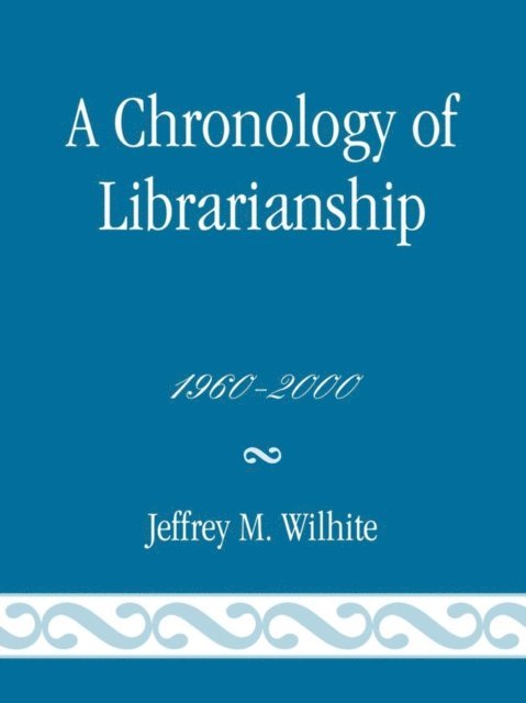 Jeffrey M. Wilhite - Chronology of Librarianship, 1960-2000, E-bok