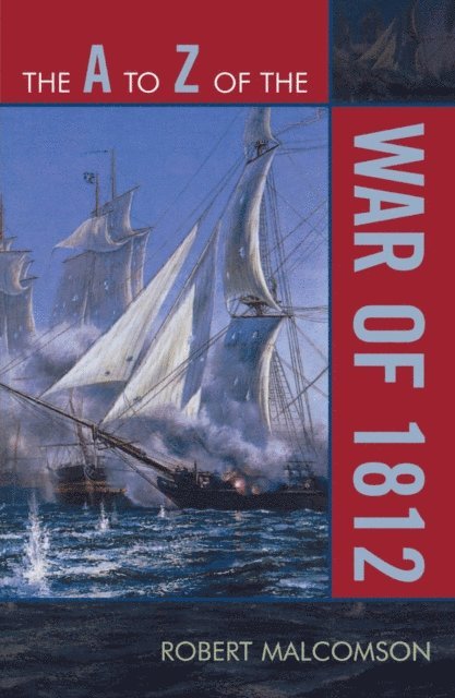 Robert Malcomson - A to Z of the War of 1812, E-bok