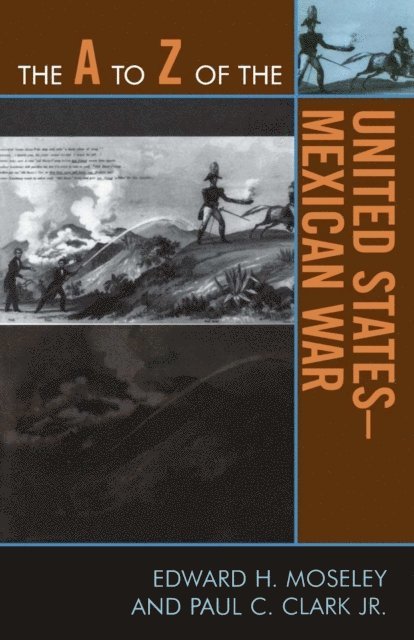 Edward H. Moseley, Paul C. Clark Jr. - A to Z of the United States-Mexican War, E-bok