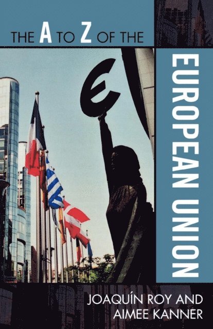 Joaquín Roy, Aimee Kanner - A to Z of the European Union, E-bok