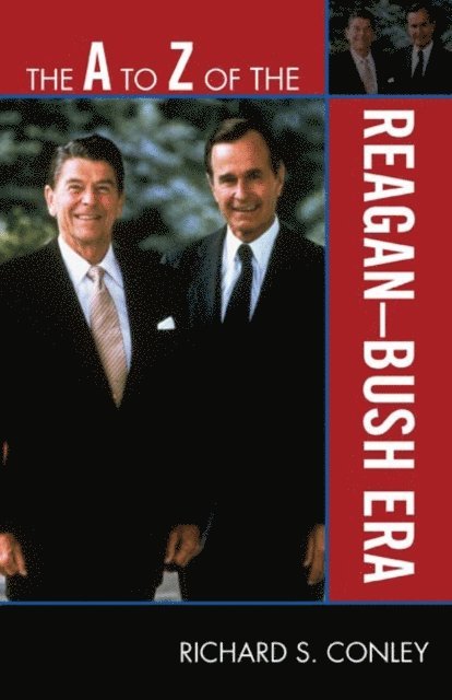 Richard S. Conley - A to Z of the Reagan-Bush Era, E-bok