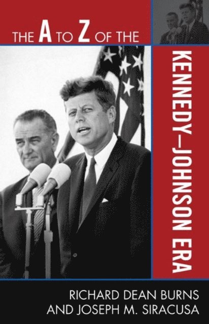 Richard Dean Burns, Joseph M. Siracusa - A to Z of the Kennedy-Johnson Era, E-bok