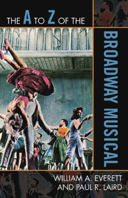 William A. Everett, Paul R. Laird - A to Z of the Broadway Musical, E-bok