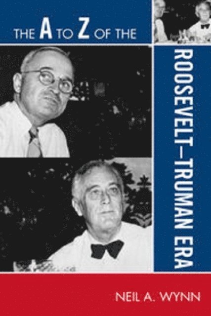 Neil A. Wynn - A to Z of the Roosevelt-Truman Era, E-bok