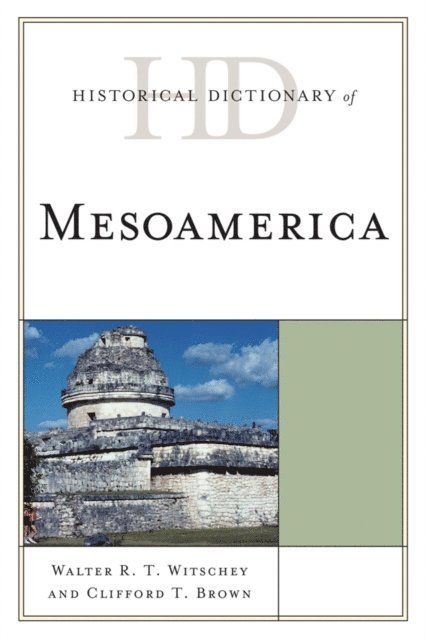 Walter R. T. Witschey, Clifford T. Brown - Historical Dictionary of Mesoamerica, E-bok