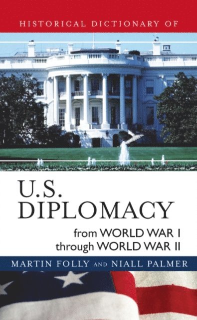 Martin Folly, Niall Palmer - Historical Dictionary of U.S. Diplomacy from World War I through World War II, E-bok