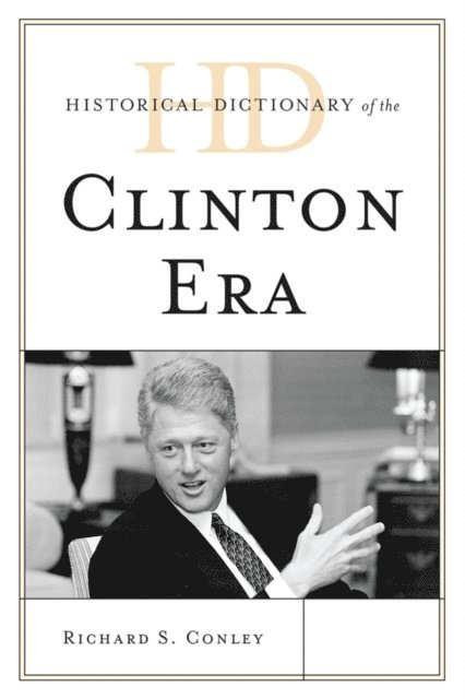 Richard S. Conley - Historical Dictionary of the Clinton Era, E-bok