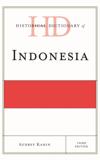 Audrey Kahin - Historical Dictionary of Indonesia, E-bok