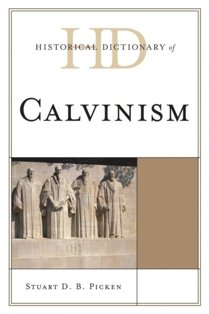 Stuart D.B. Picken - Historical Dictionary of Calvinism, E-bok