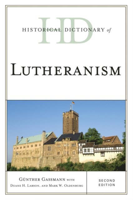 Günther Gassmann, Mark W. Oldenburg - Historical Dictionary of Lutheranism, E-bok