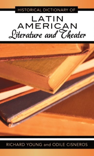 Richard Young, Odile Cisneros - Historical Dictionary of Latin American Literature and Theater, E-bok