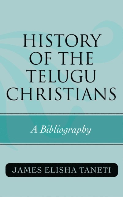 James Elisha Taneti - History of the Telugu Christians, E-bok