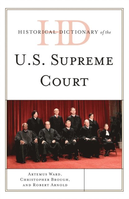 Artemus Ward, Christopher Brough, Robert Arnold - Historical Dictionary of the U.S. Supreme Court, E-bok
