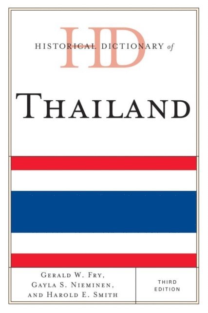 Gerald W. Fry, Gayla S. Nieminen, Harold E. Smith - Historical Dictionary of Thailand, E-bok