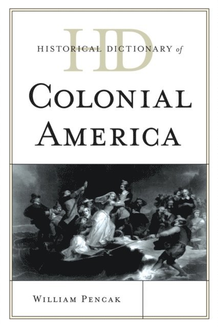 William A. Pencak - Historical Dictionary of Colonial America, E-bok