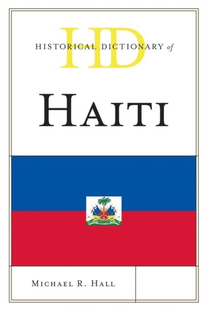 Michael R. Hall - Historical Dictionary of Haiti, E-bok