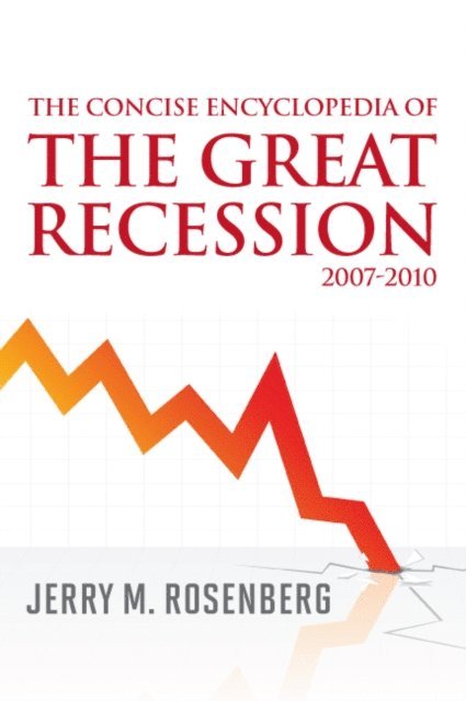 Jerry M. Rosenberg - Concise Encyclopedia of The Great Recession 2007-2010, E-bok