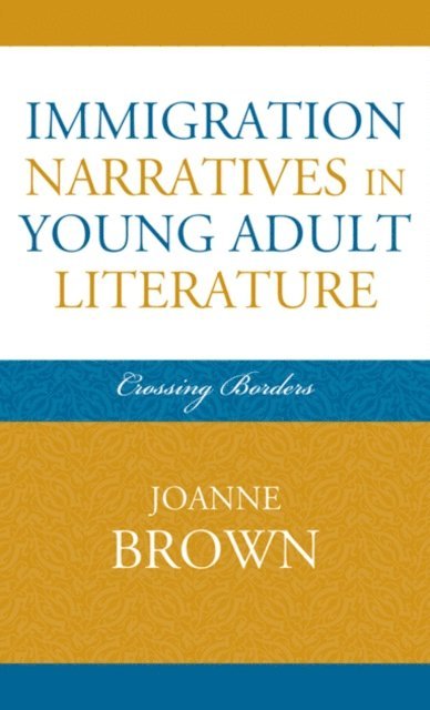 Joanne Brown - Immigration Narratives in Young Adult Literature, E-bok