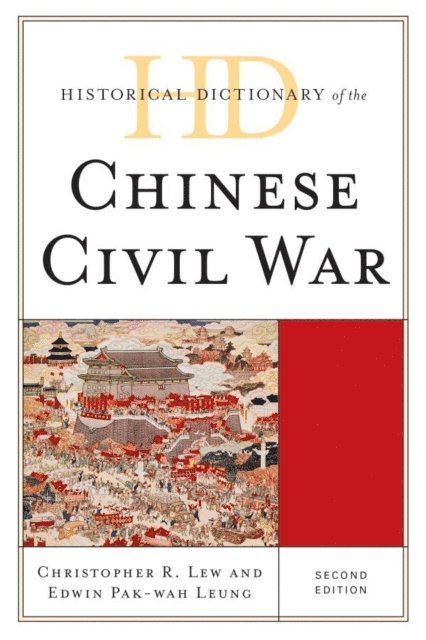 Christopher R. Lew, Edwin Pak-wah Leung - Historical Dictionary of the Chinese Civil War, E-bok